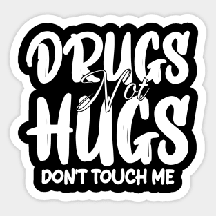 drugs not hugs don't touch me Sticker